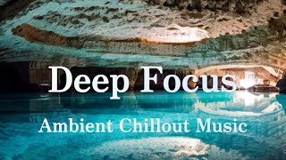 Deep Focus BGM・Music for work and study・Ambient Chillout BGM