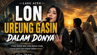 LON UREUNG GASIN DALAM DONYA Lagu Aceh Sedih Kisah Cinta Tak Sampai Paling Menyentuh Hati