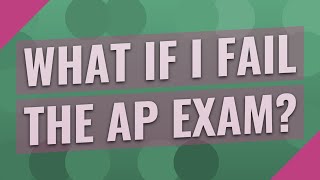 What if I fail the AP exam