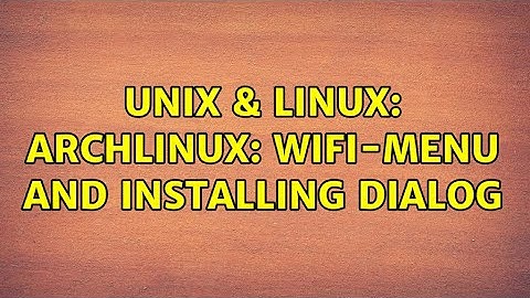 Unix & Linux: ArchLinux: Wifi-Menu and installing Dialog