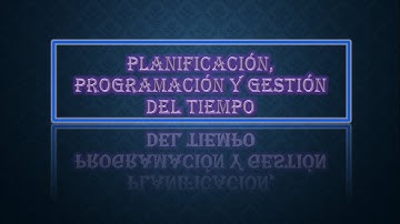Planificación, programación y gestión del tiempo