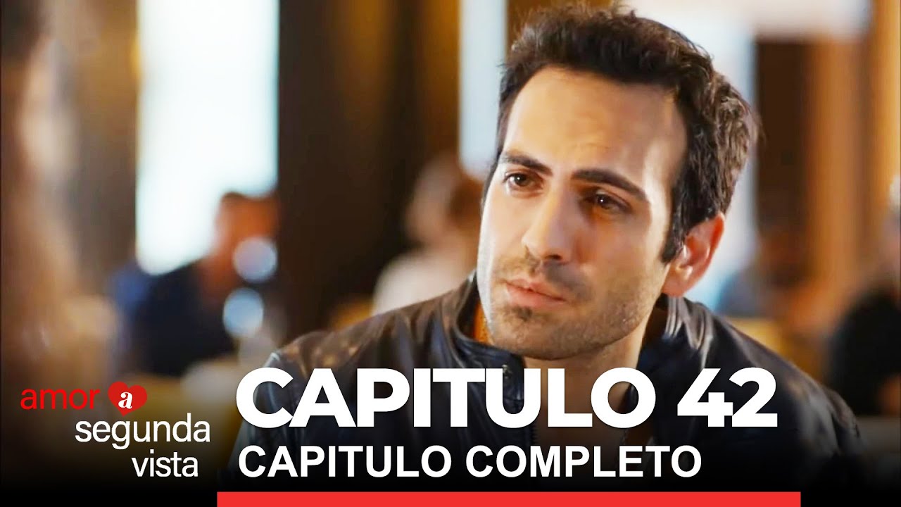 Amor A Segunda Vista Capitulo 42
