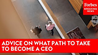 Advice On What Path To Take To Become A CEO
