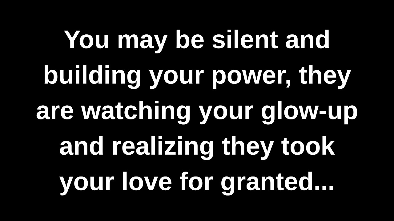 You may be silent and building your power, they are watching your glow-up and realizing they took...