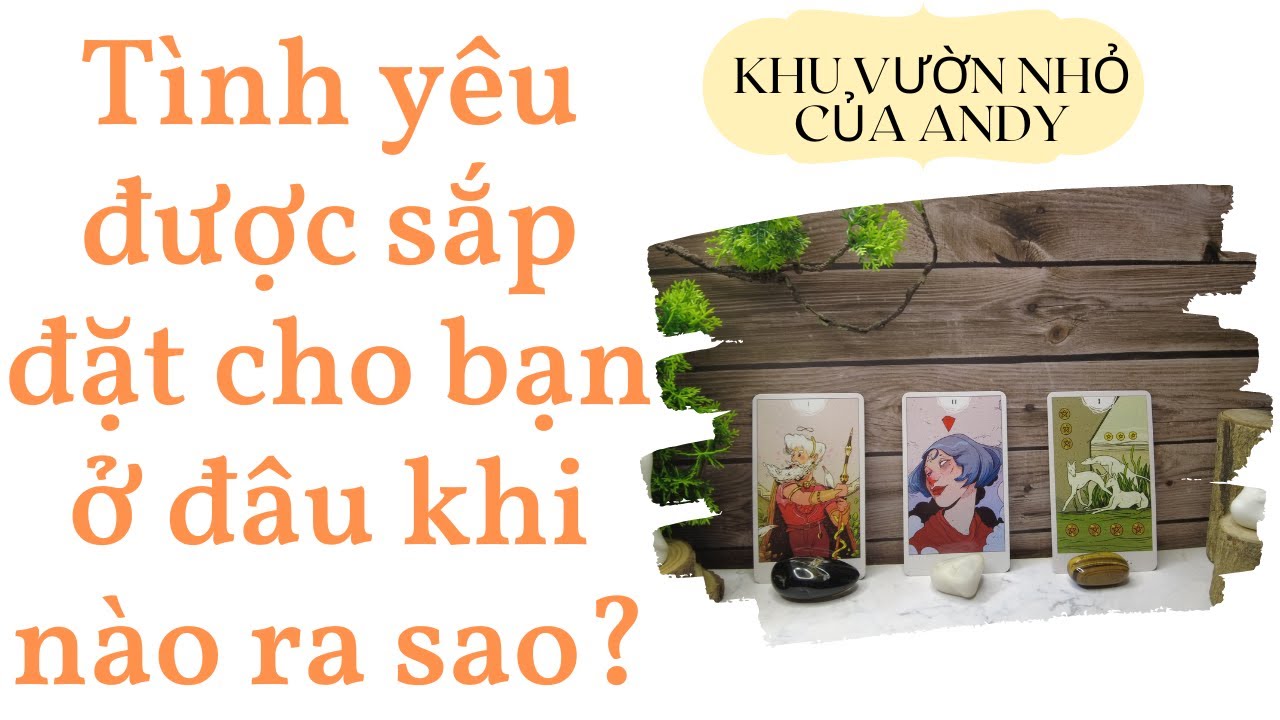 Tình yêu được sắp đặt cho bạn ở đâu khi nào ra sao? {Single only} | Chọn 1 tụ bài | Xem tarot