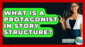What Is A Protagonist In Story Structure? - The Language Library