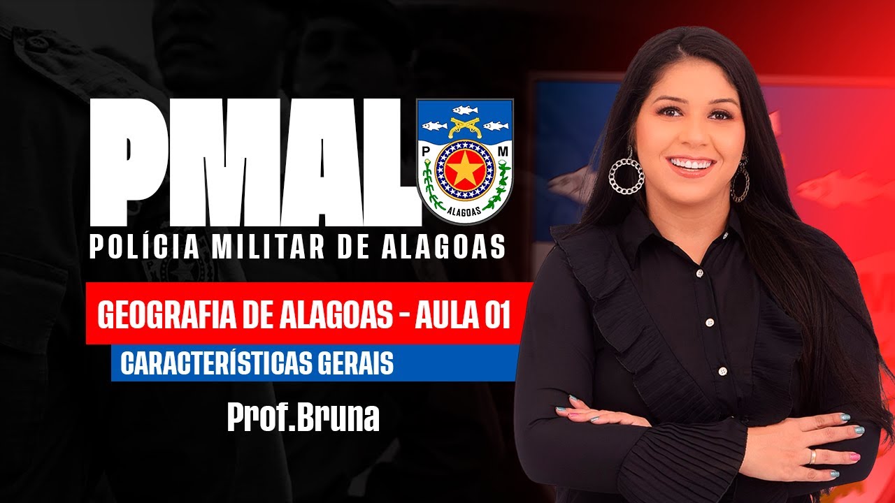 PMAL - GEOGRAFIA DE ALAGOAS | AULA 01: CARACTERISTICAS GERAIS DO ESTADO DE ALAGOAS | BRUNA OLIVEIRA