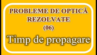 PROBLEME REZOLVATE (OPTICĂ 06 - TTIMP DE PROPAGARE)