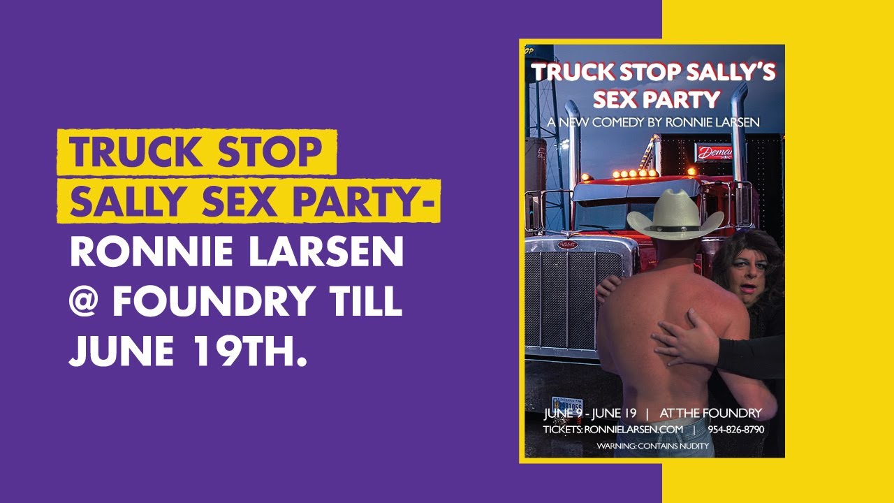 Truck Stop Sally Sex Party - Ronnie Larsen Foundry till June 19th.