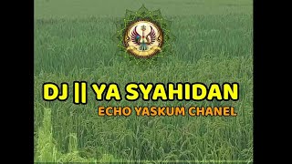 DJ || YA SYAHIDAN @ Echo Yaskum Channel