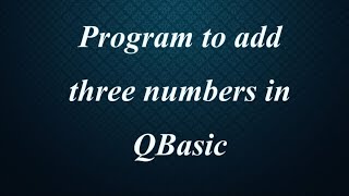 Program to add three numbers || QBasic || Learn More