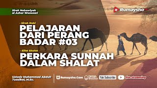 Pelajaran dari Perang Badar #03 dan Perkara Sunnah dalam Shalat - Ustadz Muhammad Abduh Tuasikal