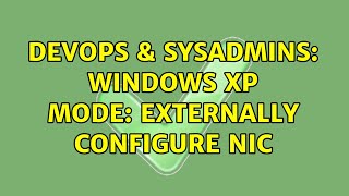 Famous DevOps & SysAdmins: Windows XP mode: externally configure NIC Profile