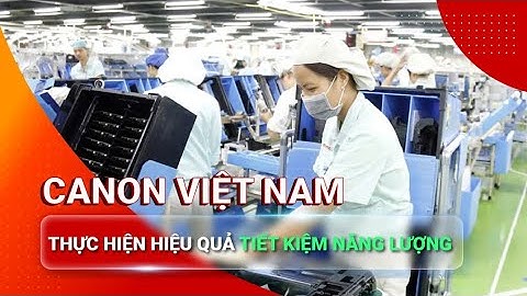 [VIDEO CLIP] Canon Việt Nam thực hiện hiệu quả tiết kiệm năng lượng