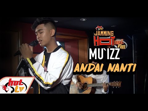 #JammingHot : MU`IZZ - Andai Nanti