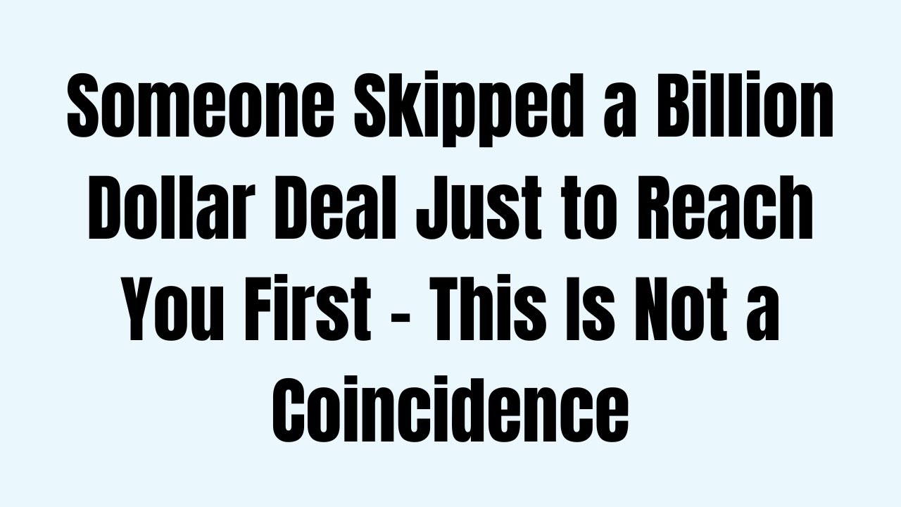 Someone Skipped a Billion Dollar Deal Just to Reach You First – This Is Not a Coincidence