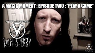 A Magic Moment With Dan Sperry : Episode Two : Play A Game