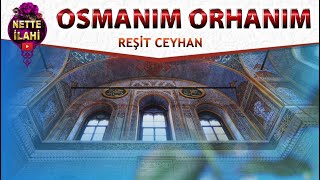 Osmanım Orhanım I Reşit Ceyhan I Nette İlahi