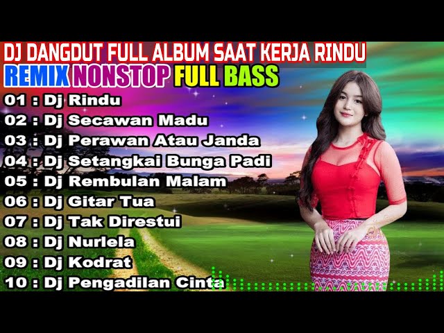 DJ DANGDUT NONSTOP FULL ALBUM - REMIX TERBAIK FULL BASS ENAK DIDENGAR SAMBIL KERJA class=