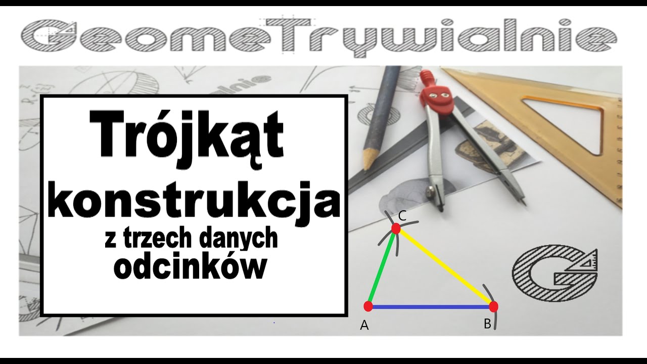 Trójkąt / Konstrukcja trójkąta z podanych trzech odcinków / Jak skonstruować trójkąt