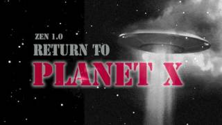 ZEN 1.0 ~ Return To Planet X