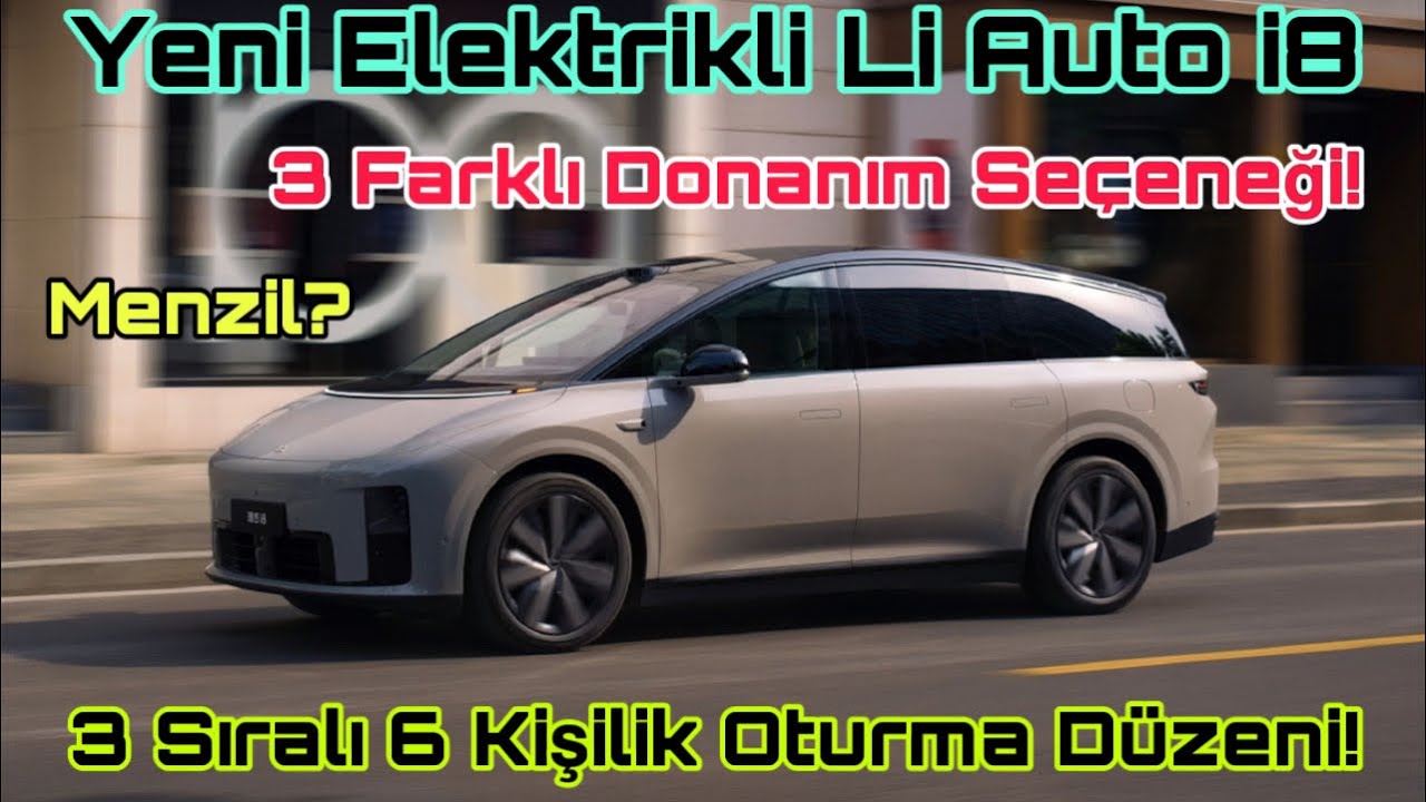 Yeni Elektrikli Li Auto i8! 3 Farklı Donanım Seçeneği! Menzil? 3 Sıralı 6 Kişilik Oturma Düzeni!