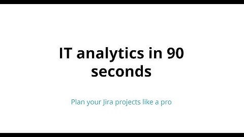 IT analytics in 90 seconds: Plan your Jira projects like a pro