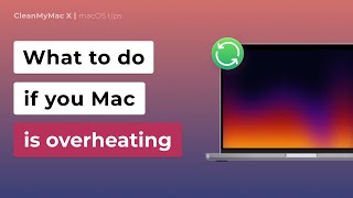 What to Do if Your Mac is Overheating