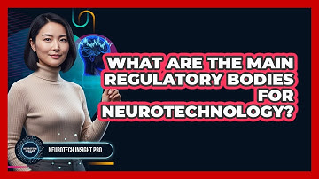 What Are The Main Regulatory Bodies For Neurotechnology?