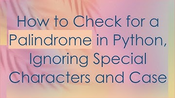 How to Check for a Palindrome in Python, Ignoring Special Characters and Case