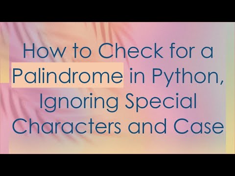 How to Check for a Palindrome in Python, Ignoring Special Characters and Case