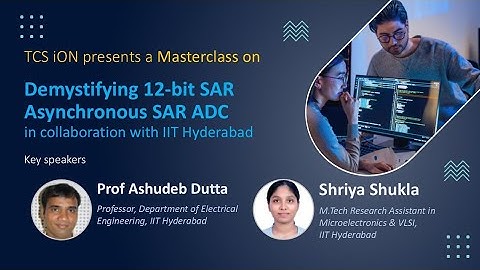 Masterclass on Demystifying 12- bit SAR Asynchronous SAR ADC in collaboration with IIT Hyderabad