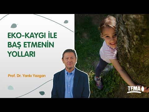 Eko-Kaygı İle Baş Etmenin Yolları | Prof. Dr. Yankı Yazgan