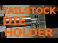 Building A Tailstock Die Holder For The Lathe