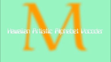 Hawaiian Artistic Alphabet Vocoder
