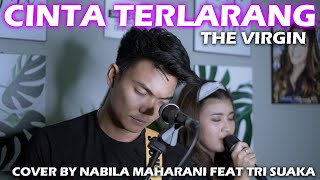 CINTA TERLARANG - THE VIRGIN (LIRIK) COVER BY NABILA MAHARANI FEAT TRI SUAKA