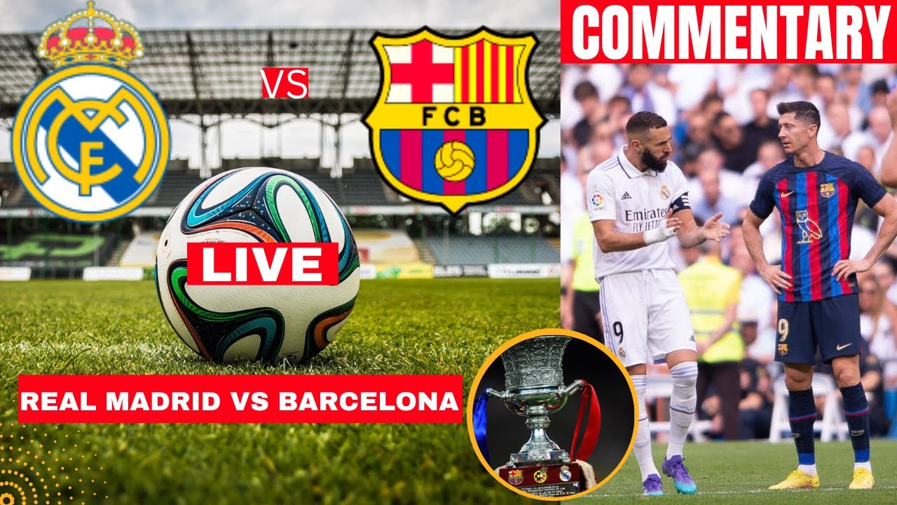 Real Madrid vs Barcelona Live Stream Supercopa de Espana Football Match Today Commentary Score Vivo