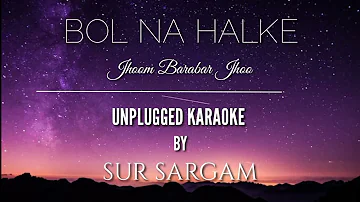 Bol Na Halke Halke - Jhoom Barabar Jhoom | Karaoke With Lyrics | Unplugged |  Sur Sargam