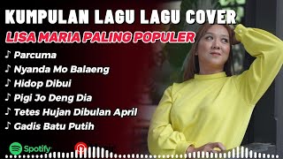Kumpulan Lagu Cover Lisa Maria Paling Populer 2026|| Parcuma - Nyanda Mo Balaeng - Pigi Jo Deng Dia