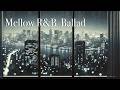 【R&B Relax playlist】甘く切ないR&B Ballads/chill/cozy/mellow/song/作業用BGM