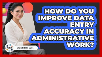 How Do You Improve Data Entry Accuracy In Administrative Work? - Admin Career Guide