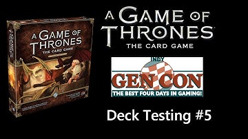 Gen Con 2015: Game of Thrones Card Game 2nd Edition (Deck Testing #5)
