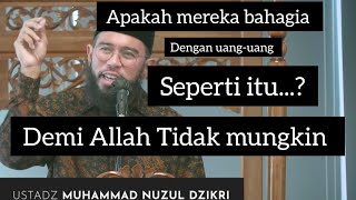 Uang Banyak Demi Allah Tidak Bahagia  Ustadz Muhammad Nuzul Dzikri Hafizahullah