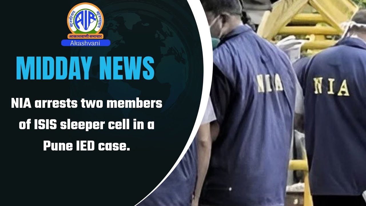 NIA arrests two members of ISIS sleeper cell in a Pune IED case.