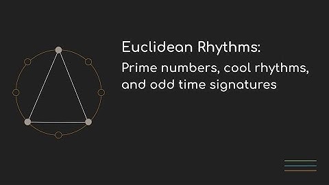 Digging in to Euclidean Rhythms: Prime numbers, cool rhythms, and odd time signatures