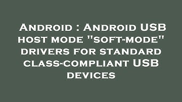 Android : Android USB host mode "soft-mode" drivers for standard class-compliant USB devices