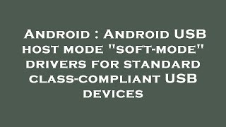 Android : Android USB host mode "soft-mode" drivers for standard class-compliant USB devices screenshot 2