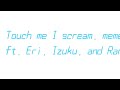 Touch me I scream. meme ft. Eri, Deku, and Random person