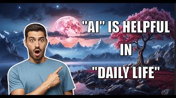How AI is Helpful in Daily Life | Unlocking the Power of Artificial Intelligence