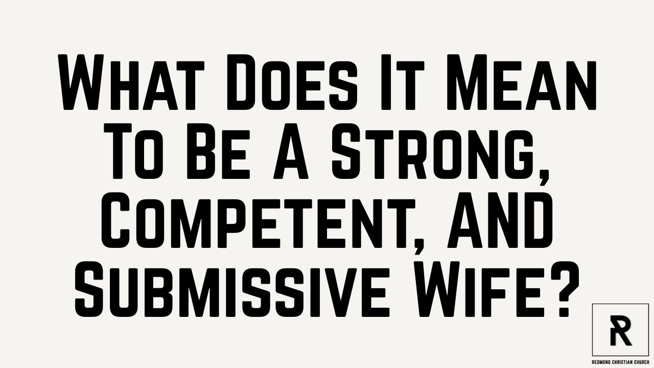 What Does It Mean To Be A Strong, Competent, AND Submissive Wife?